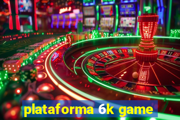 plataforma 6k game